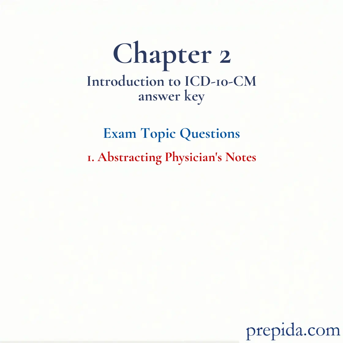 Explore Exam Questions Chapter 2 Introduction to ICD 10 CM Answer Key exam solutions: Abstracting Physician's Notes