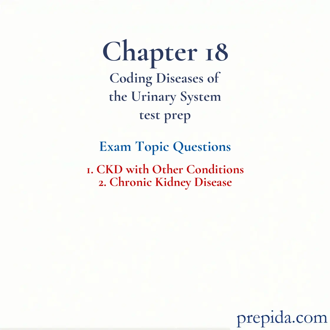 Study Guide Questions Chapter 18 Coding Urinary Diseases Answers Exam Bank: CKD with Other Conditions and Chronic Kidney Disease